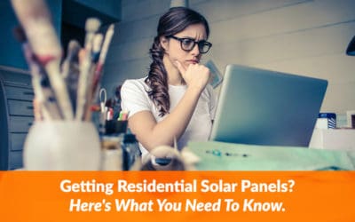 Getting Residential Solar Panels? Here’s What You Need To Know.