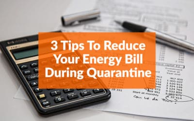 Three (Actually Useful) Tips To Reduce Your Energy Bill During Quarantine
